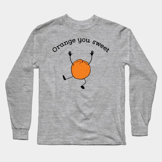 Orange you sweet cute fruit pun t-shirt Long Sleeve T-Shirt by atomguy